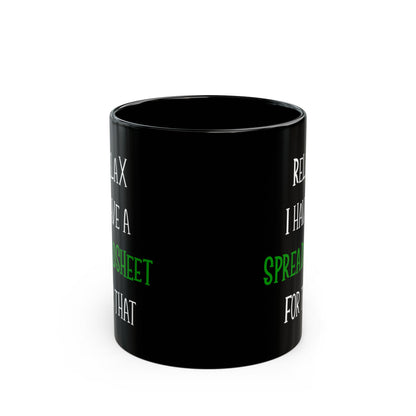 Relax I Have A Spreadsheet For That Black Mug (11oz, 15oz)