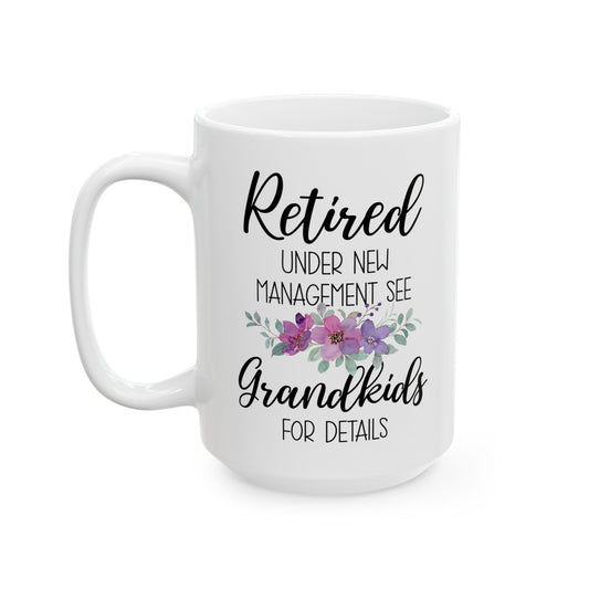 Retired Under New Management Mug – Fun Gift for Grandparents