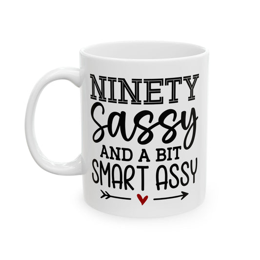 Ninety sassy Ceramic Mug, (11oz, 15oz)