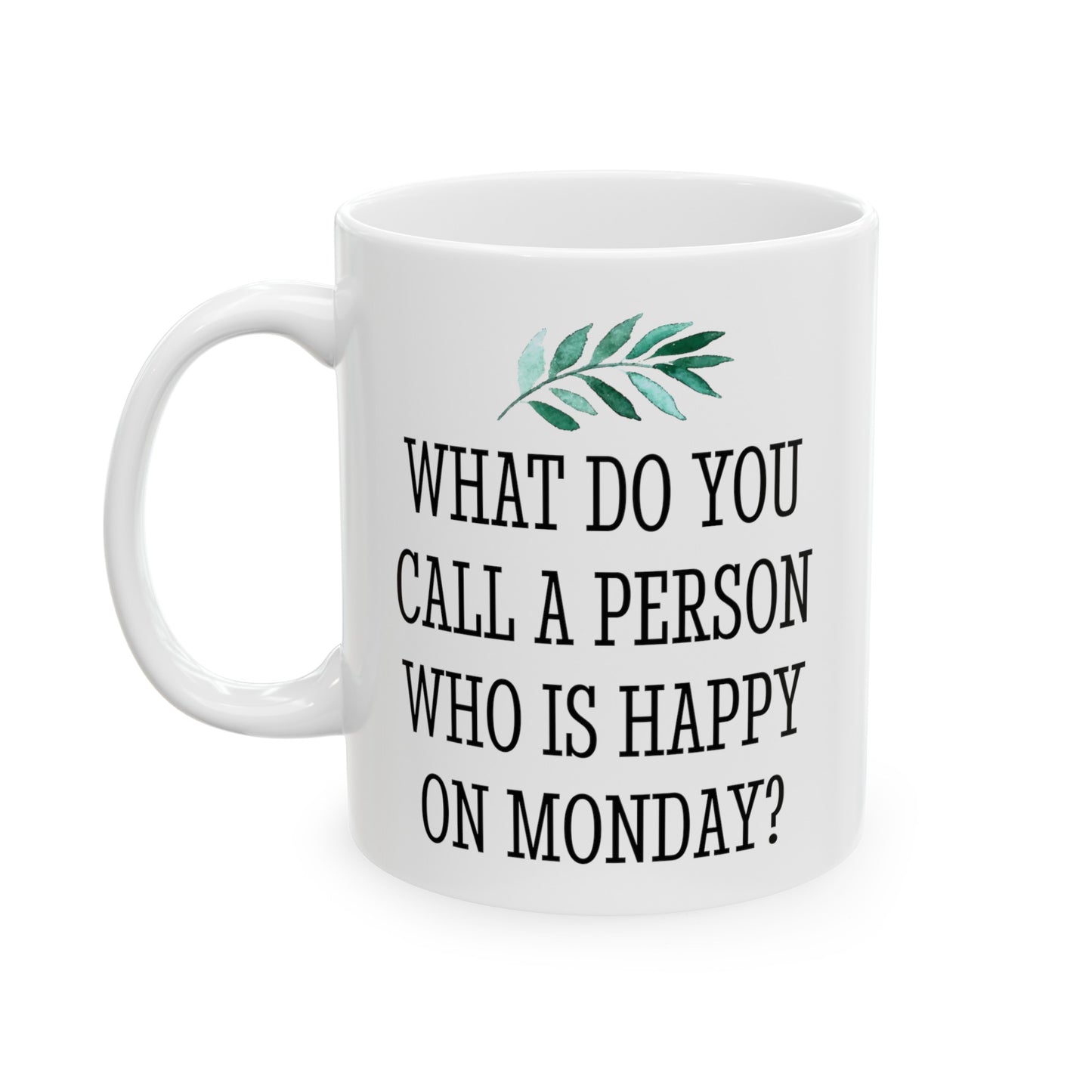 What Do You Call a Person Who Is Happy on Monday Mug Gift