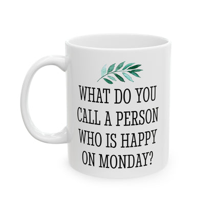 What Do You Call a Person Who Is Happy on Monday Mug Gift