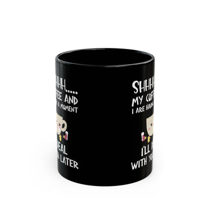 Shhhh My Coffee  Black Mug (11oz, 15oz)