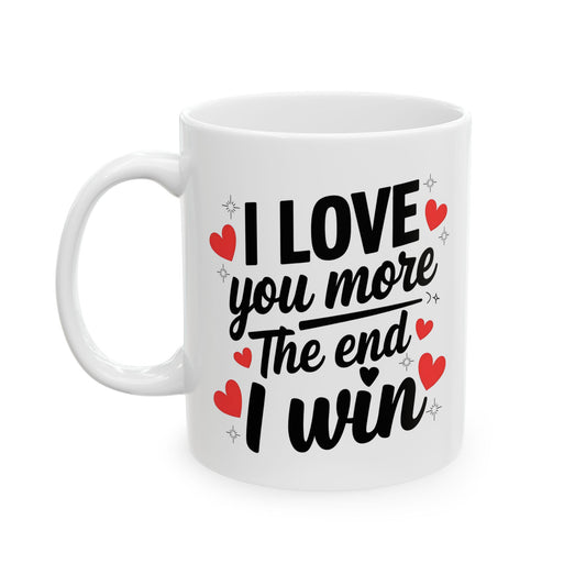 I Love You More The End I Win Mug – Red Hearts Design – Cute Couple Gift Idea