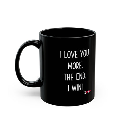 I Love You More The End I Win Mug – Black Ceramic – Funny Romantic Gift for Couples