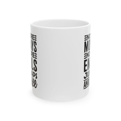 No More Mondays. No More Emails. Just Naps and Coffee White Mug, (11oz, 15oz)