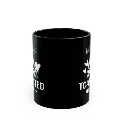 Let’s Get Toasted Ceramic Mug, (11oz, 15oz)