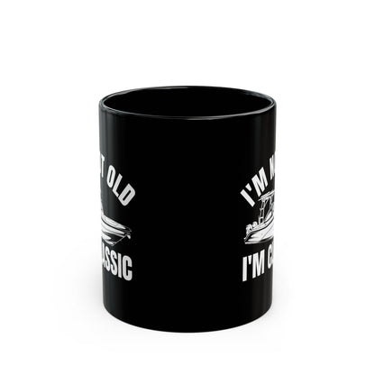 I_m Not Old I_m Classic Boat Black Mug (11oz, 15oz)