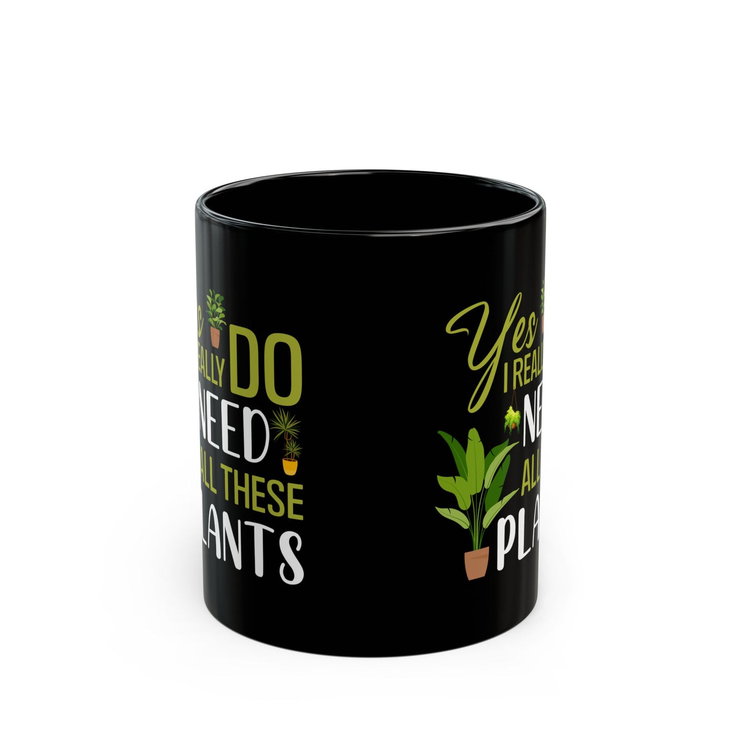 yes i really do need all plants, Black Mug (11oz, 15oz)