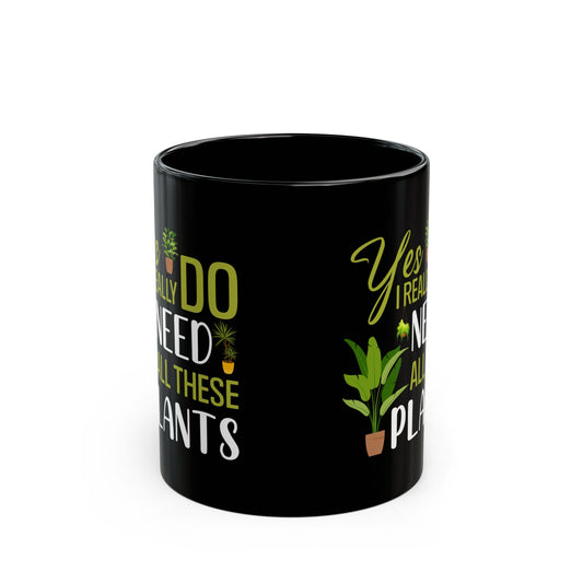 yes i really do need all plants, Black Mug (11oz, 15oz)