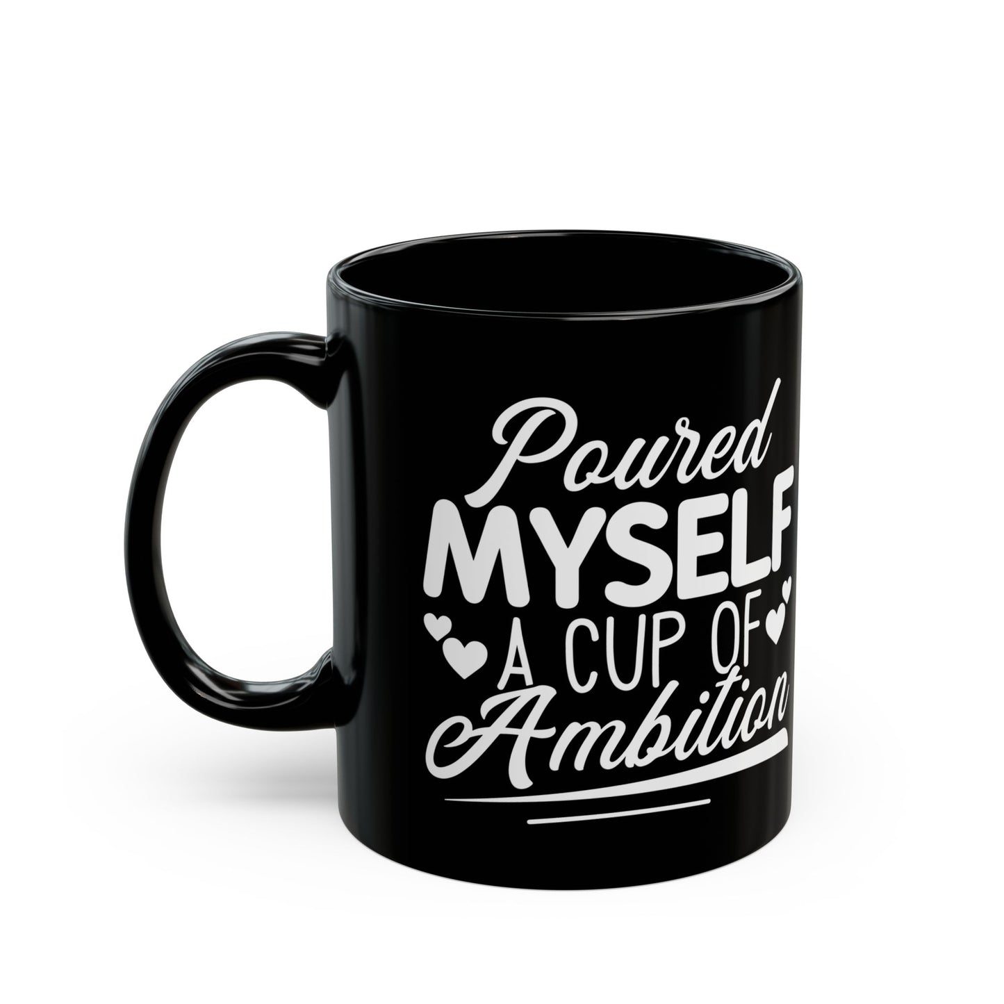 Poured Myself A Cup Of Ambition