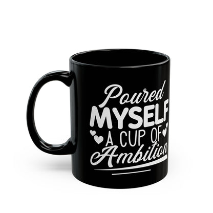 Poured Myself A Cup Of Ambition