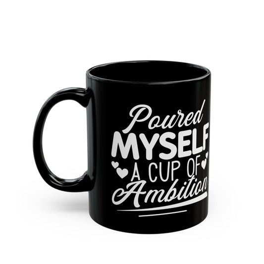Poured Myself A Cup Of Ambition