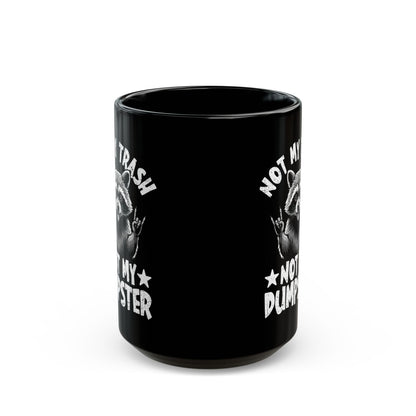 Not My Trash Not My Dumpster Black Mug (11oz, 15oz)