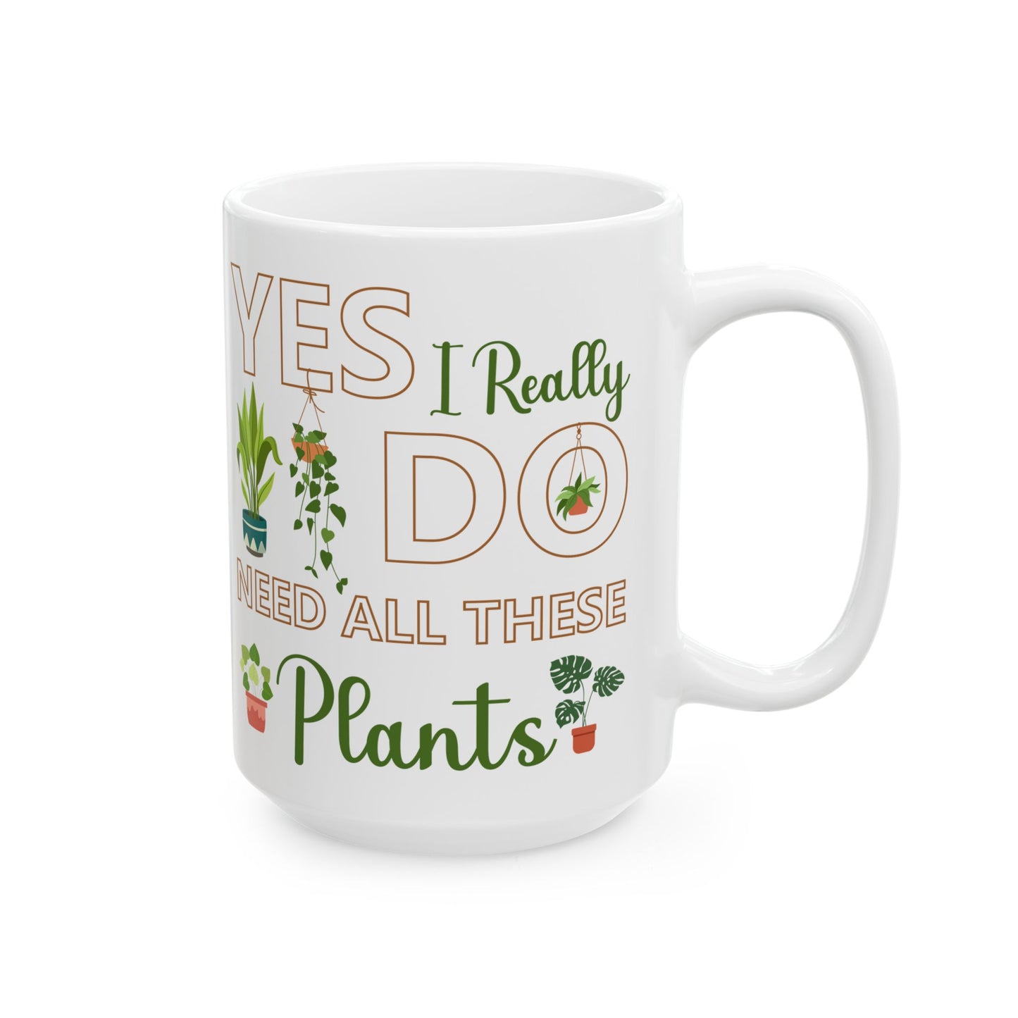 Give a Gift to a Plant Lover – Yes I Really Do Need All These Plants Mug White Ceramic Cup
