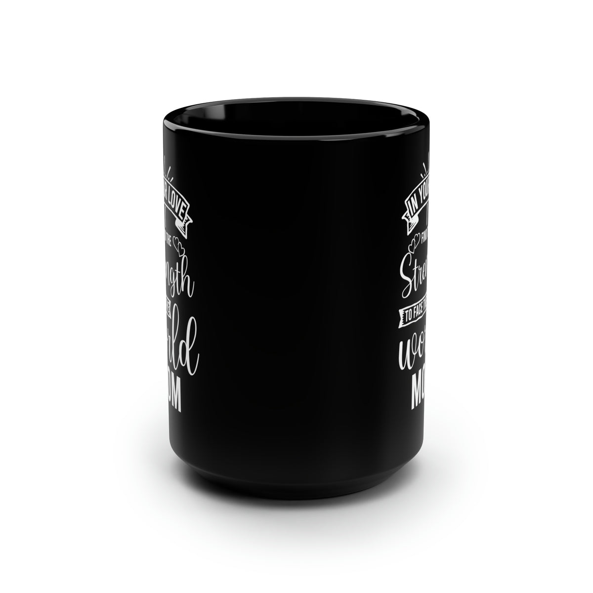 In Your Love I Find the Strength to Face the World Mom Black Mug