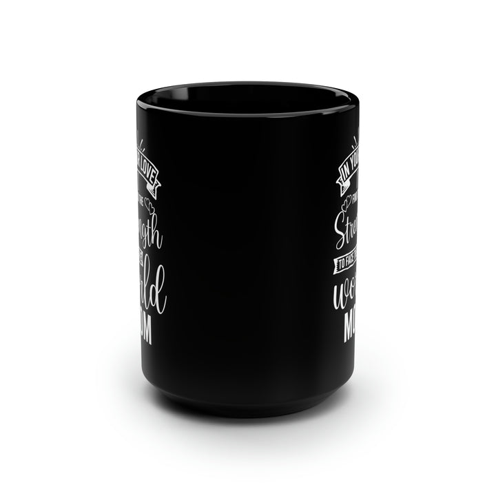 In Your Love I Find the Strength to Face the World Mom Black Mug