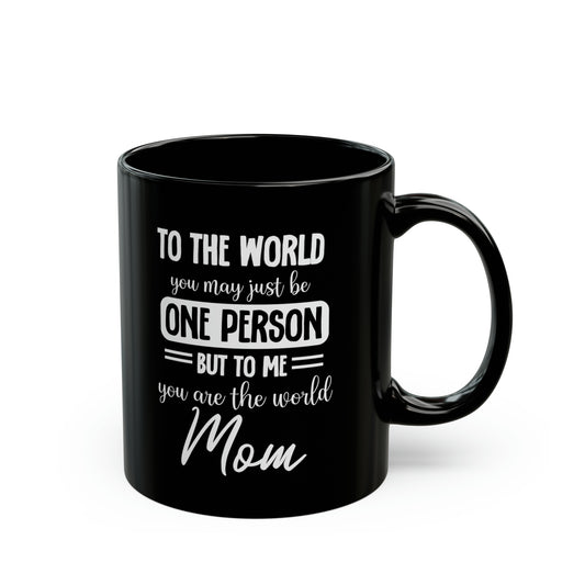 Black Mom Mug To The World You May Be One Person Sentimental Mother’s Day Gift