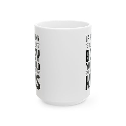 If You Think I m Bossy  You Should Meet My Kids White Mug, (11oz, 15oz)