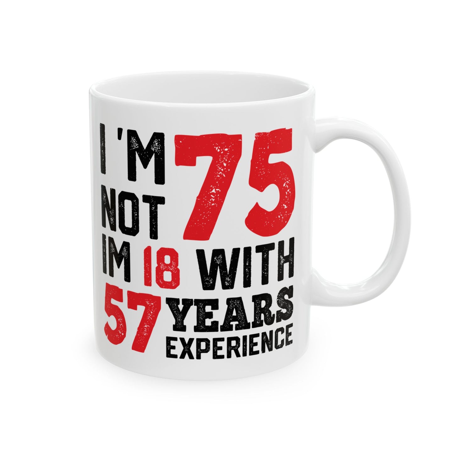 I 'm Not 75 Im 18 With 57 Years Experience