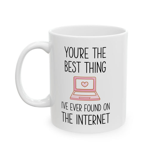 You're the Best Thing I’ve Ever Found on the Internet Mug – Funny Romantic Coffee Mug