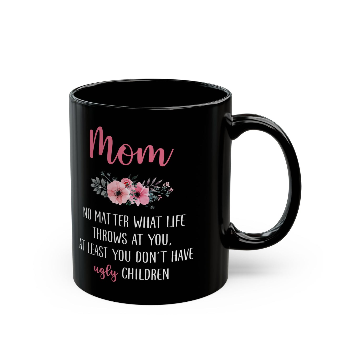 Mom No Matter What Life Throws At You, Black Mug (11oz, 15oz)