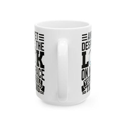 And Yet Despite The Look On My Face You Are Still Talking  WHite Mug, (11oz, 15oz)