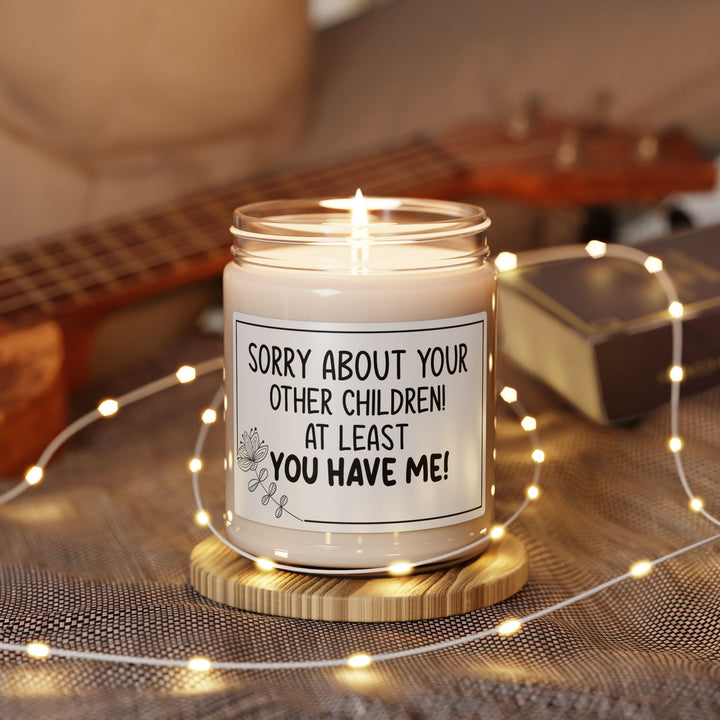 Funny Mom Candle – Sorry About Your Other Children, At Least You Have Me – Sarcastic Mother's Day Gift
