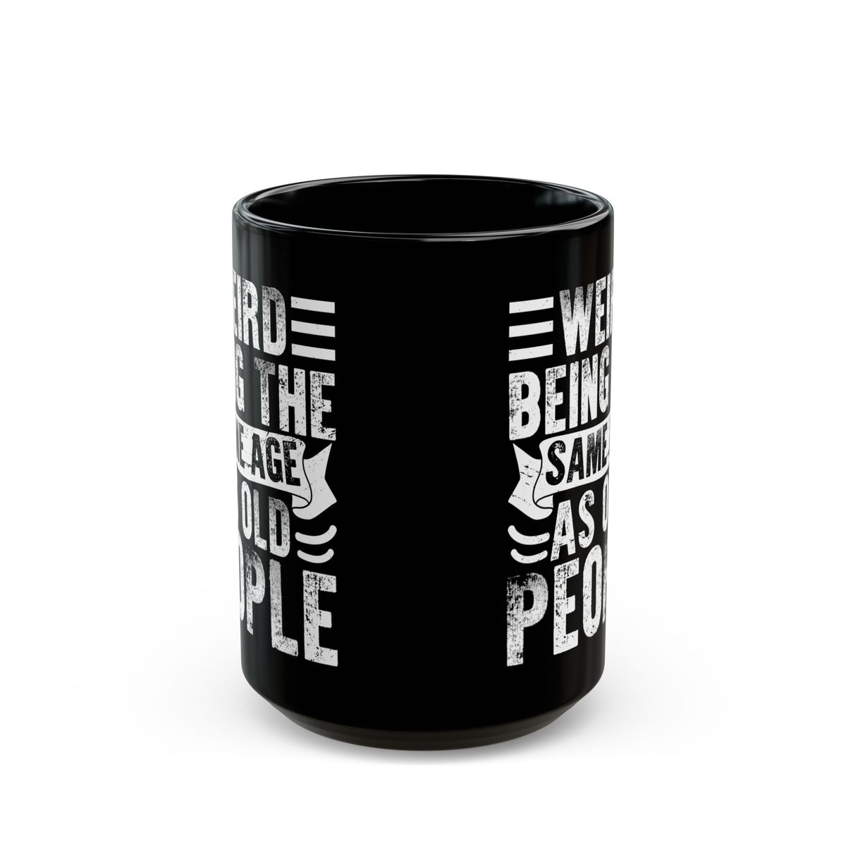 Weird Being The Same Age as Old People Black Mug (11oz, 15oz)