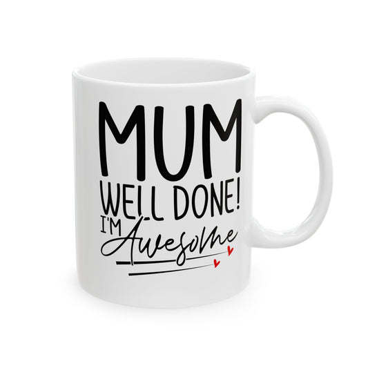 Mum Well Done I_m Awesome White Mug, (11oz, 15oz)
