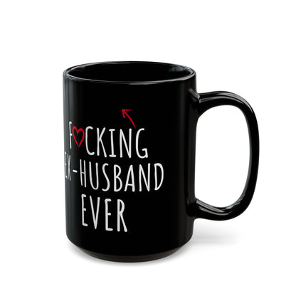 Fucking Ex-husband Ever Black Mug (11oz, 15oz)