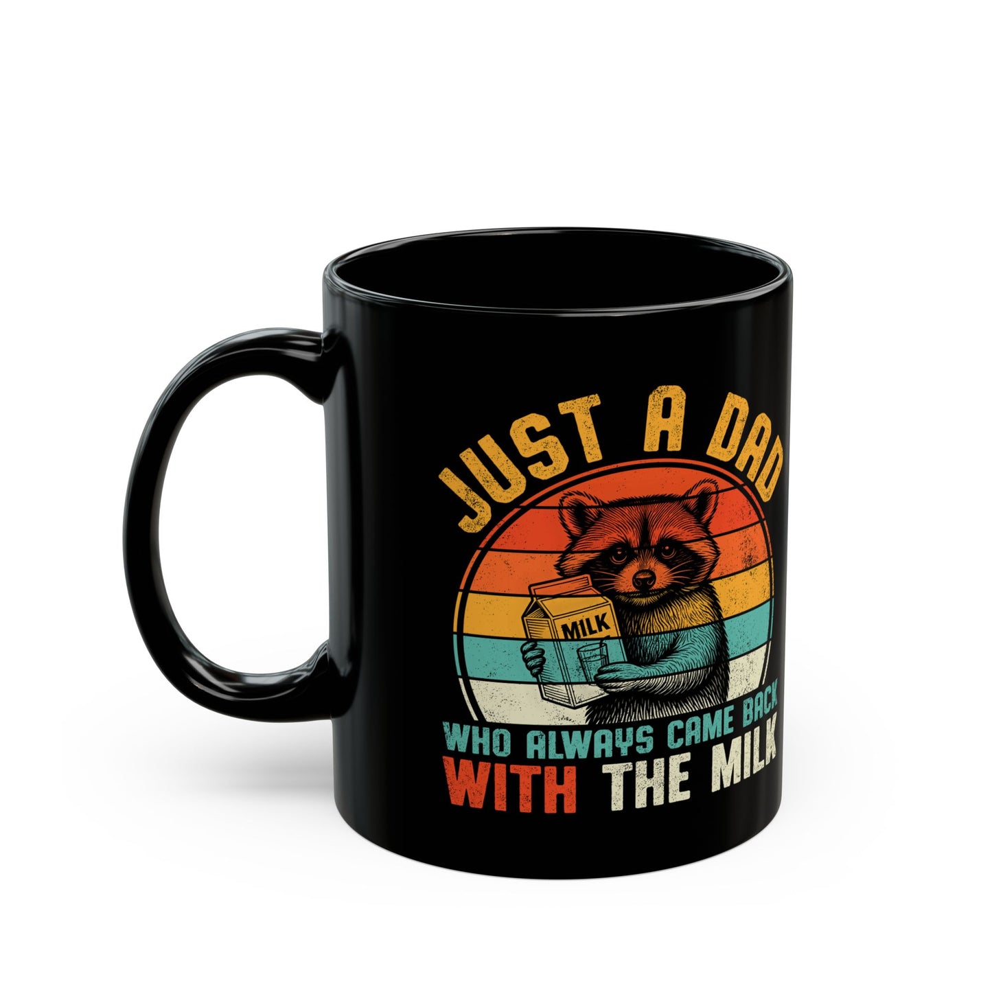 Just A Dad Who Always Came Back With The Milk Black Mug (11oz, 15oz)