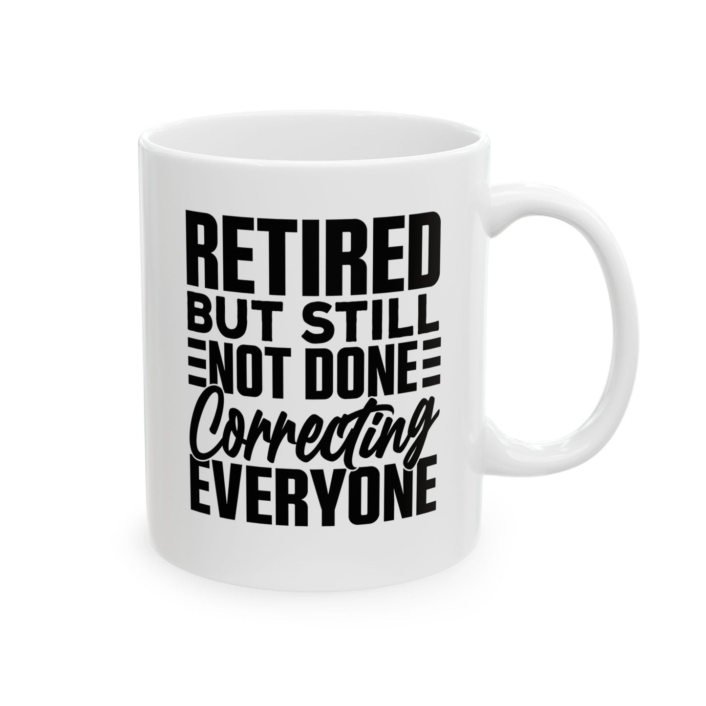 Retired, But Still Not Done Correcting Everyone White Mug, (11oz, 15oz)