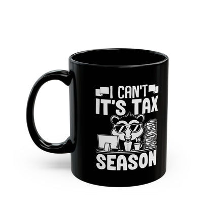 Black Tax Season Mug – I Can't It's Tax Season Funny Critter Cup