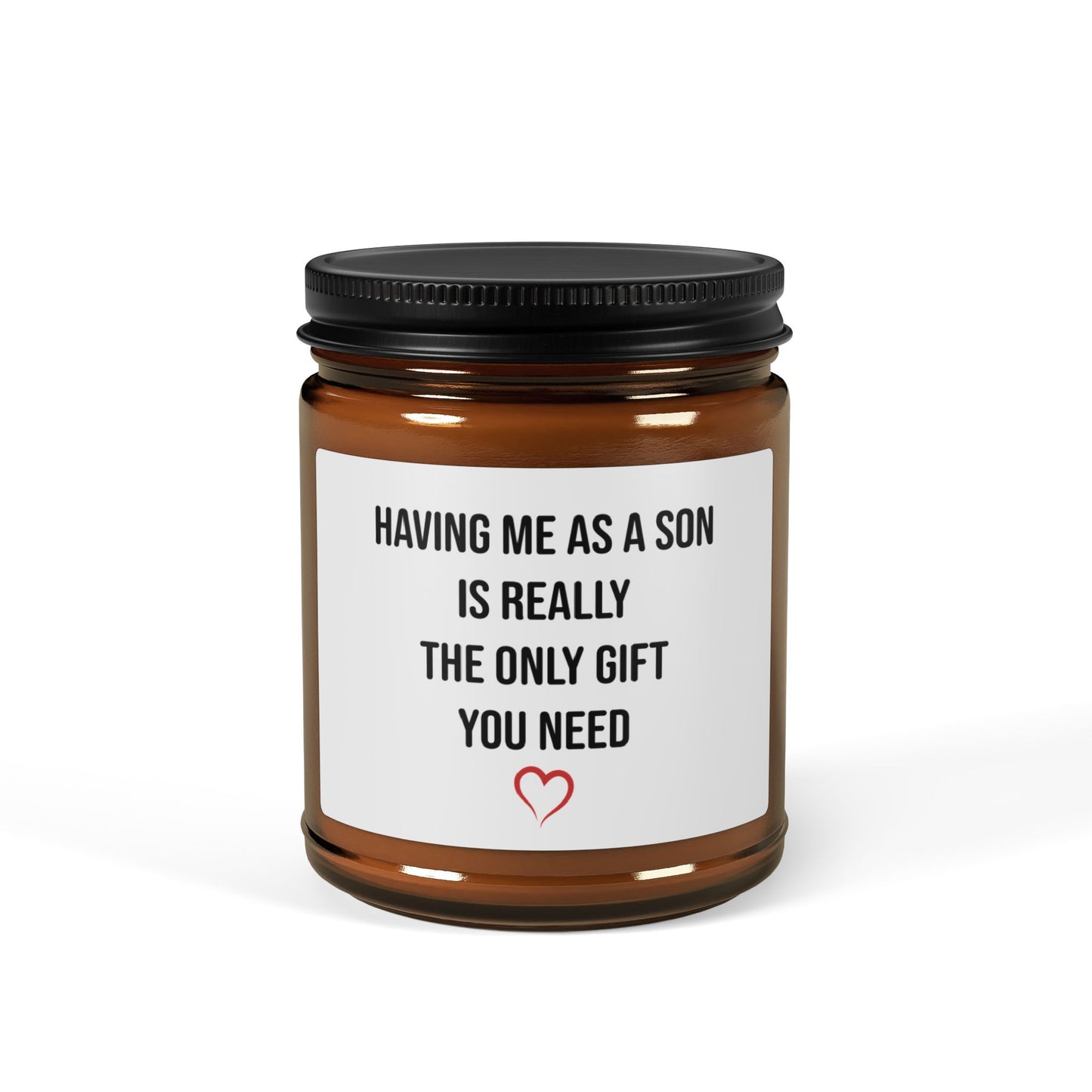 HAVING ME AS A SON IS REALLY THE ONLY GIFT YOU NEED Scented Soy Candle (Multi-Size, Amber Jar)