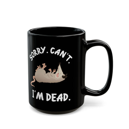 Sorry. Can't I'm Dead, Black Mug (11oz, 15oz)