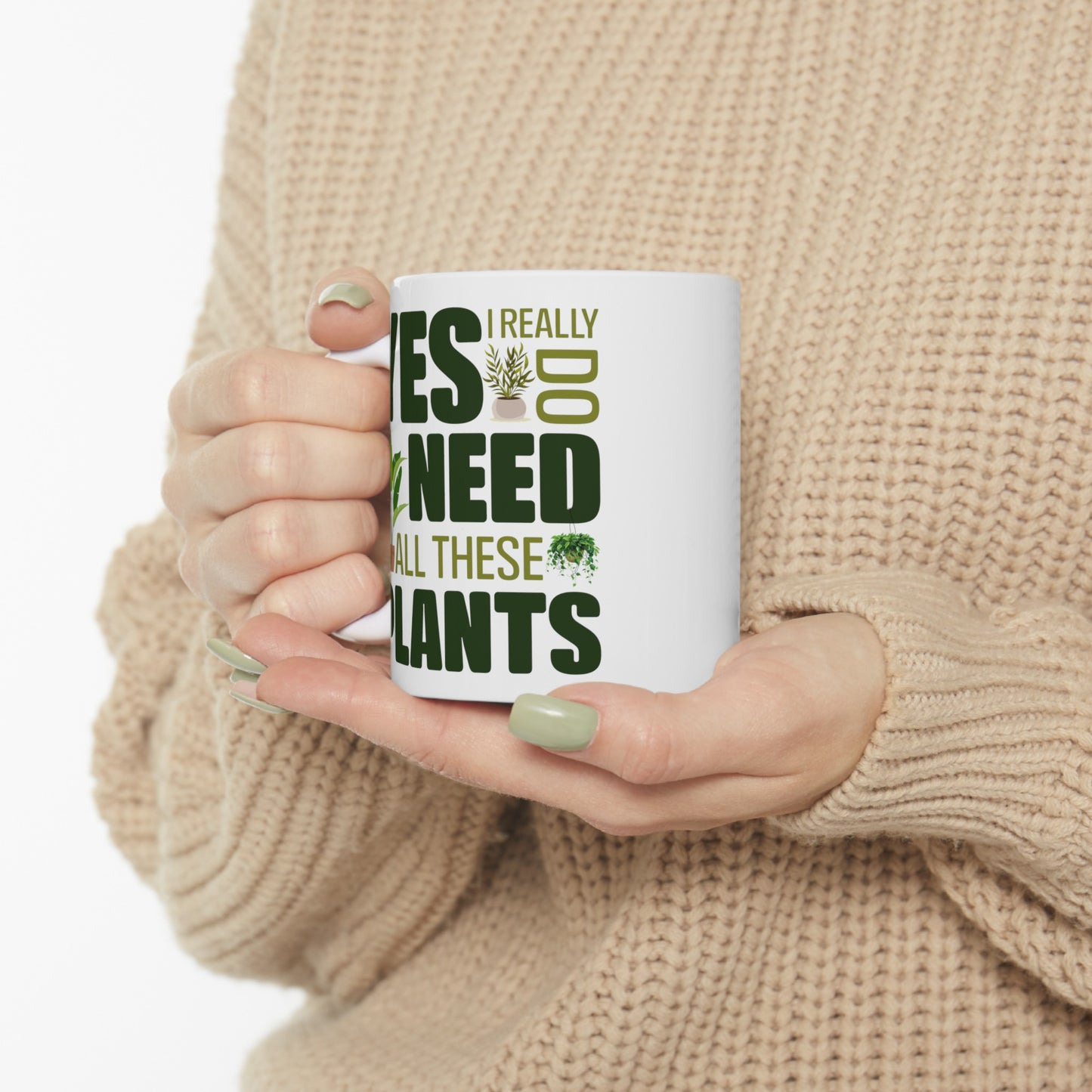 Yes I Really Do Need All These Plants 02, white Mug, (11oz, 15oz)