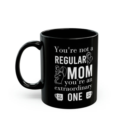 Not a Regular Mom, An Extraordinary One – Funny Mom Coffee Mug, Gift for Mother’s Day, Birthday & Christmas