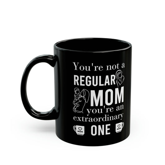 Not a Regular Mom, An Extraordinary One – Funny Mom Coffee Mug, Gift for Mother’s Day, Birthday & Christmas