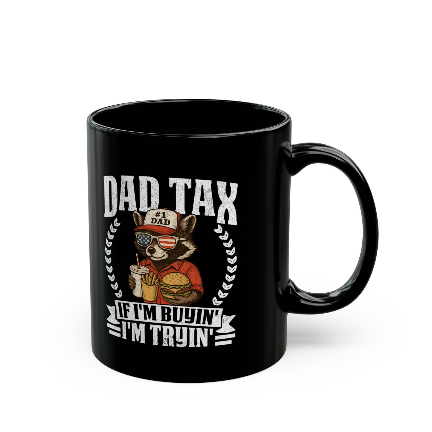 Dad Tax If I'm Buyin' I'm Tryin' Black Mug (11oz, 15oz)