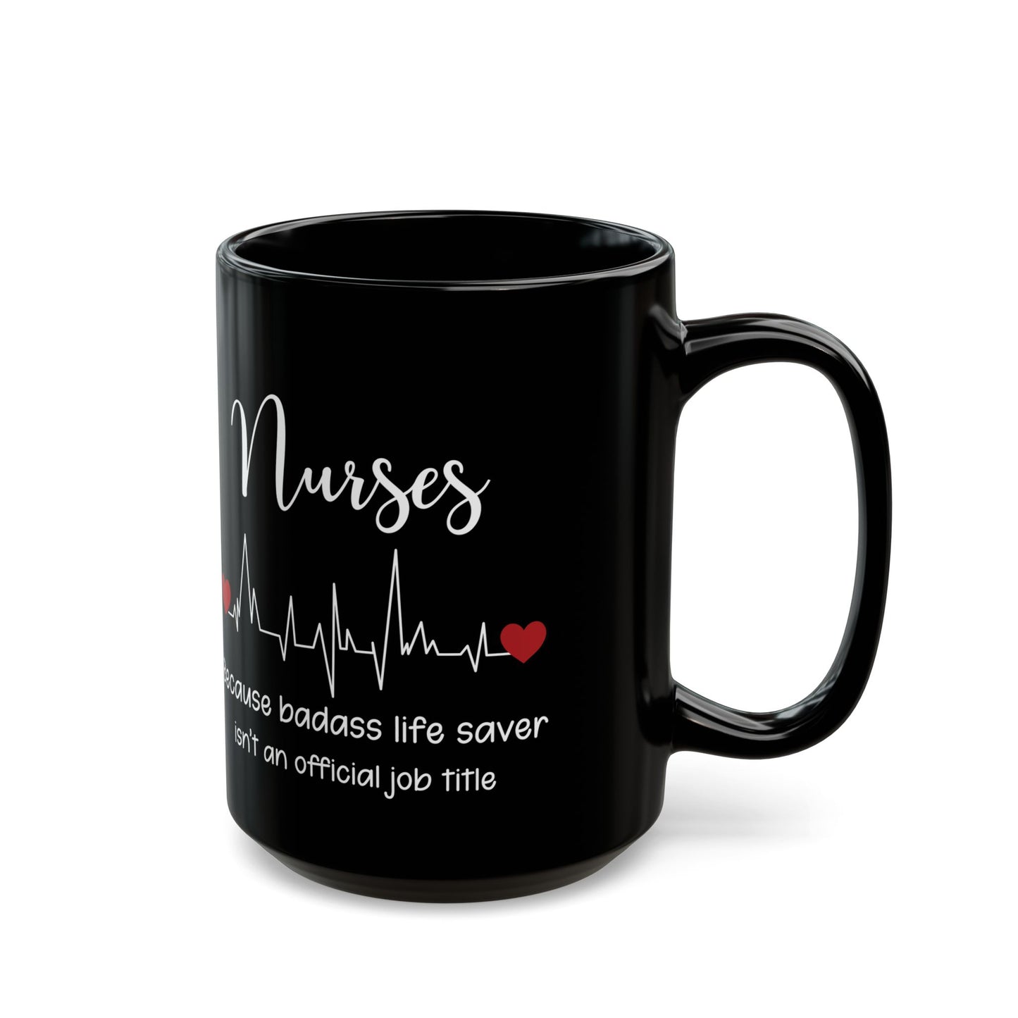 Nurse because life 11oz & 15oz Black mug