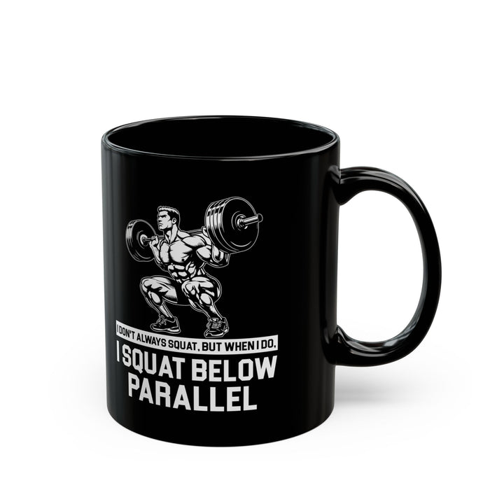 I Don't Always Squat Black Mug (11oz, 15oz)