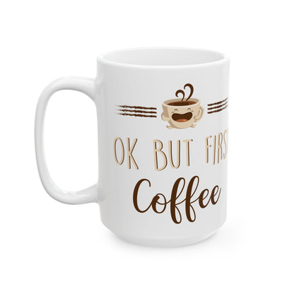 Ok But First Coffee White Mug, (11oz, 15oz)