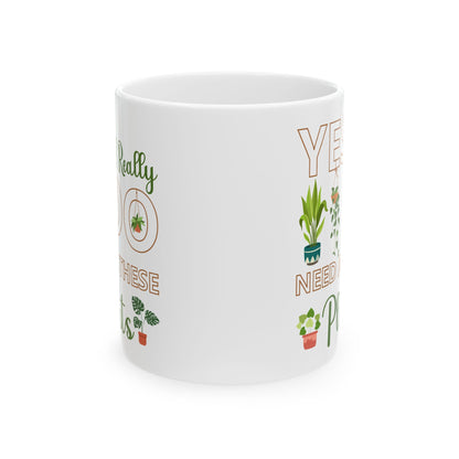 Give a Gift to a Plant Lover – Yes I Really Do Need All These Plants Mug White Ceramic Cup