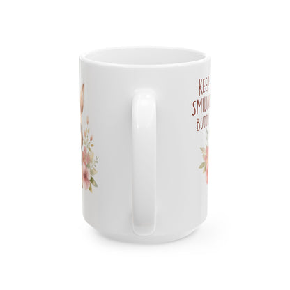 Keep smiling buddy Ceramic Mug, (11oz, 15oz)