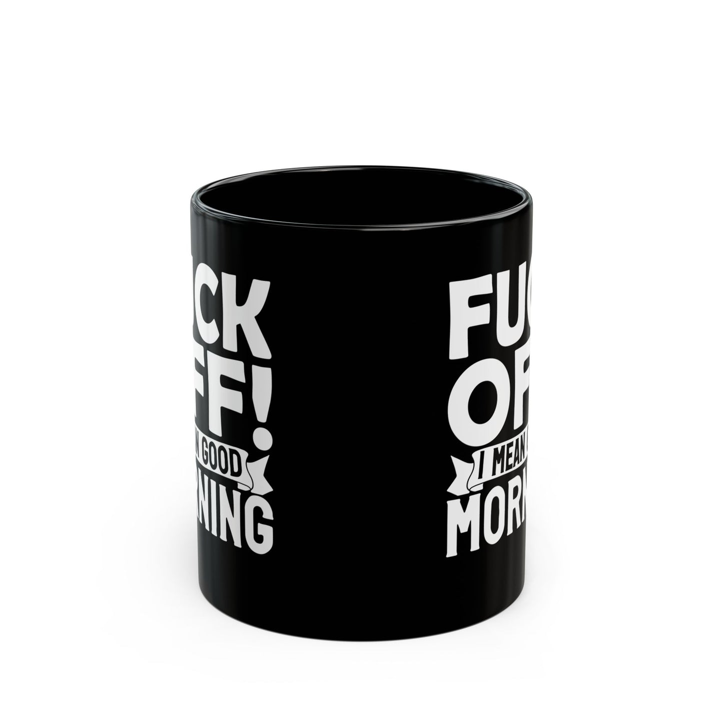 uck Off! I Mean Good Morning B Black Mug (11oz, 15oz)