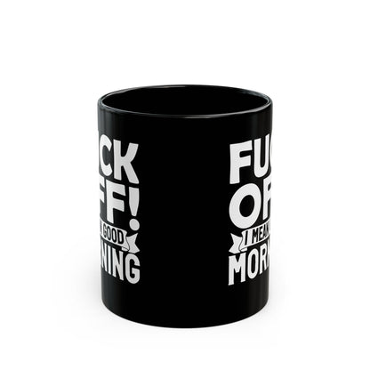 uck Off! I Mean Good Morning B Black Mug (11oz, 15oz)
