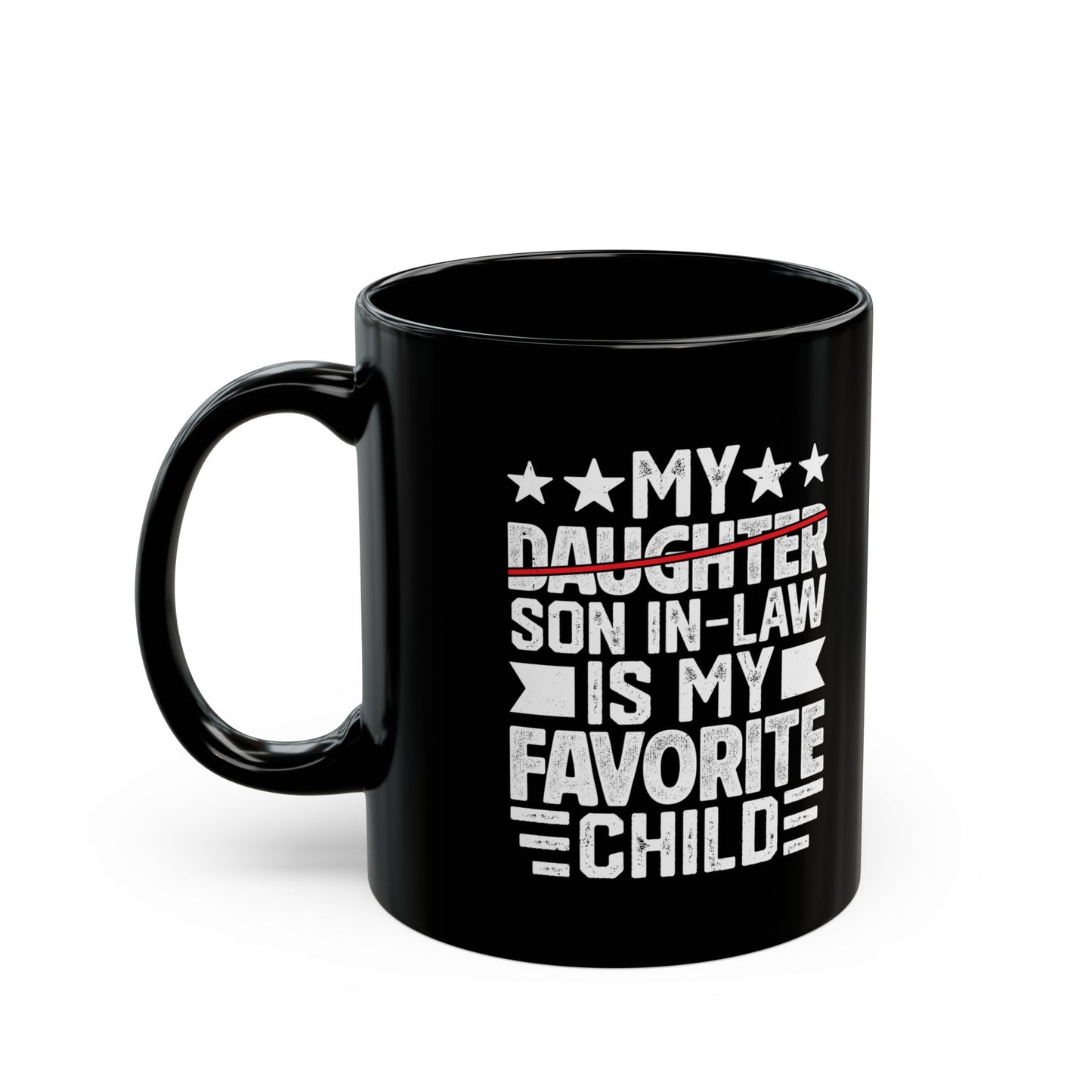 My Daughter Son In-law Is My Favorite Child Black Mug (11oz, 15oz)