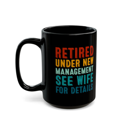 Retired Under New Management Mug – See Wife for Details