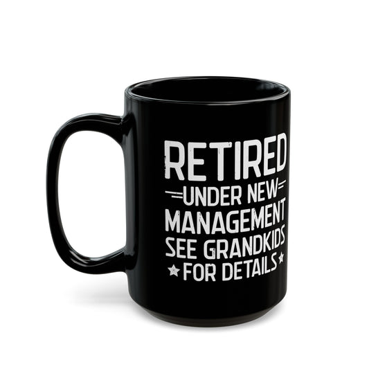 Retired Under New Management Black Mug – Perfect Gift for Grandparents