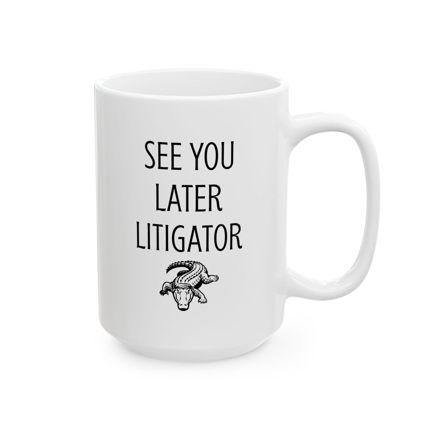 See You Later Litigator Mug – Funny Gift for Lawyer Friend